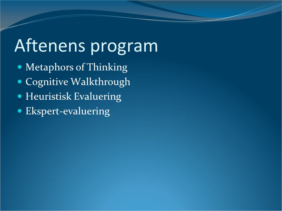 Aftenens program Metaphors of Thinking Cognitive Walkthrough