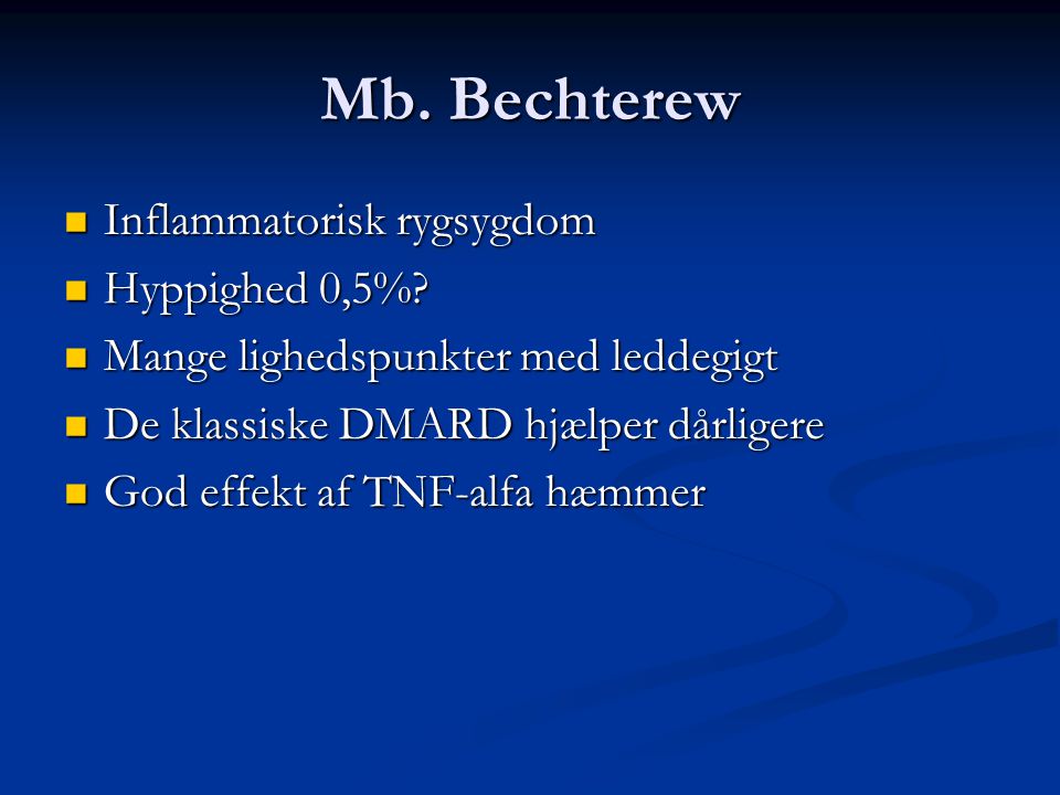 Mb. Bechterew Inflammatorisk rygsygdom Hyppighed 0,5%