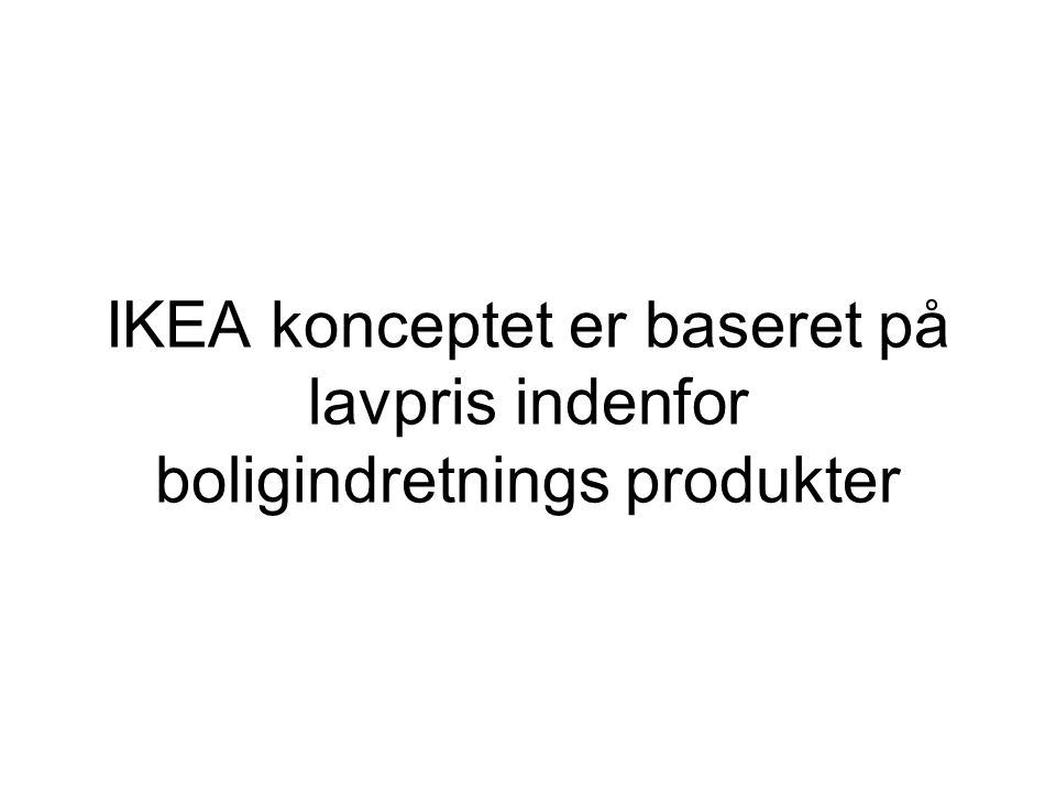 IKEA konceptet er baseret på lavpris indenfor boligindretnings produkter
