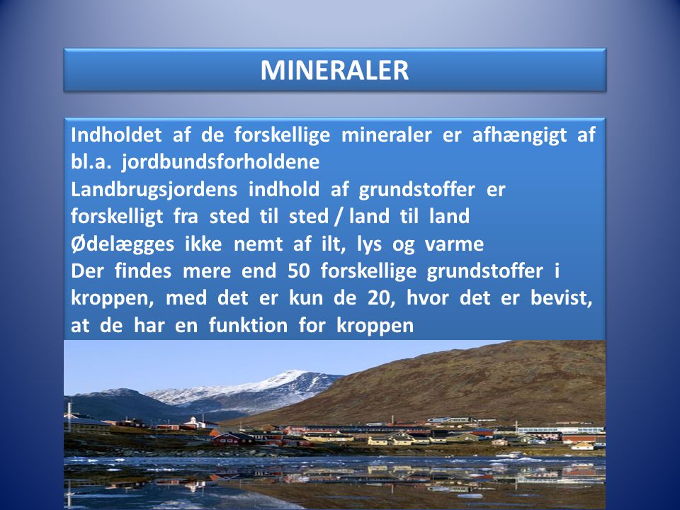 MINERALER Indholdet af de forskellige mineraler er afhængigt af bl.a. jordbundsforholdene.