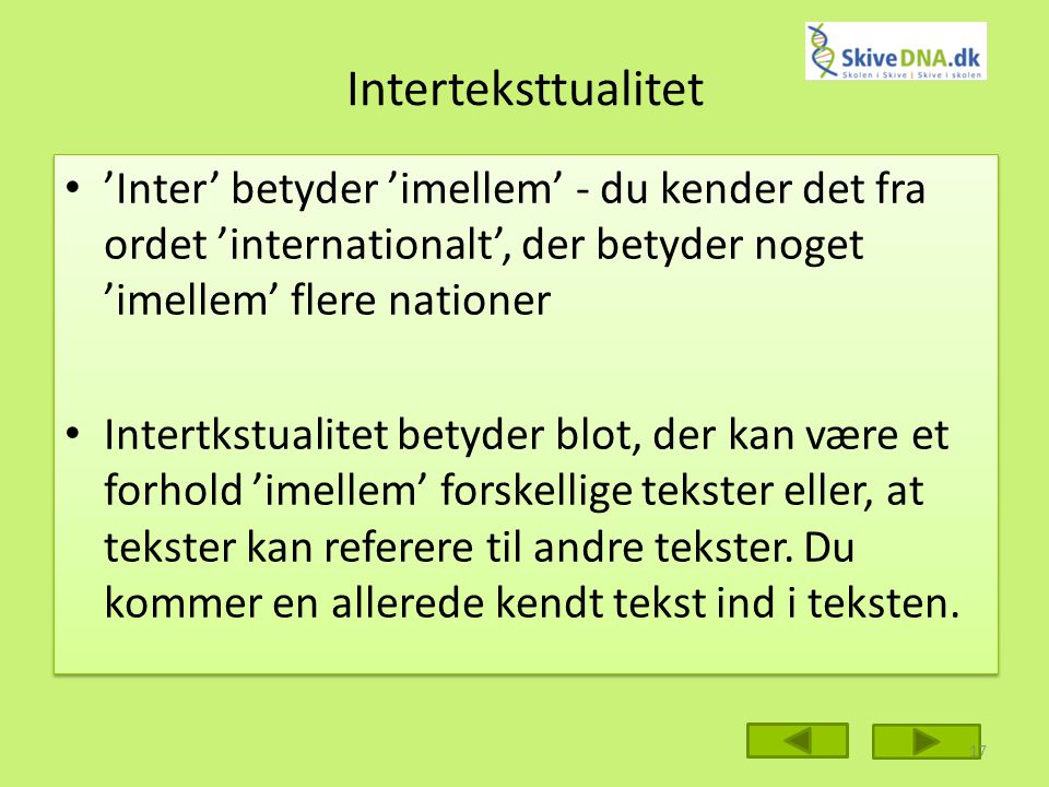 Interteksttualitet ’Inter’ betyder ’imellem’ - du kender det fra ordet ’internationalt’, der betyder noget ’imellem’ flere nationer.