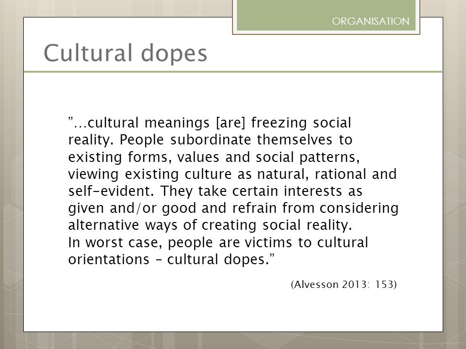 ORGANISATION Cultural dopes.