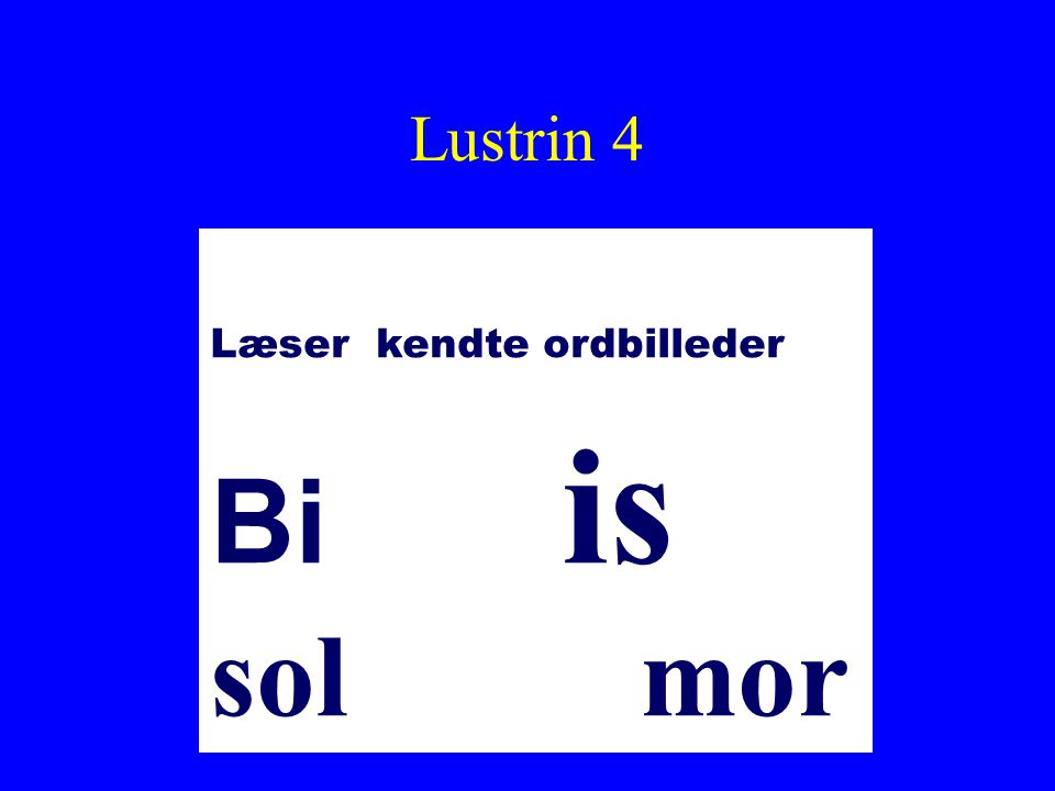 Bi is sol mor Lustrin 4 læ Læser kendte ordbilleder