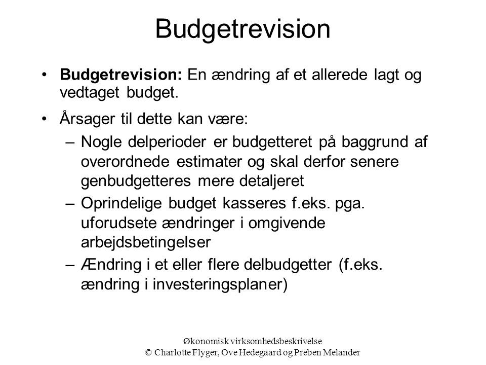 Budgetrevision Budgetrevision: En ændring af et allerede lagt og vedtaget budget. Årsager til dette kan være: