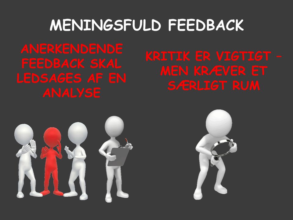 Meningsfuld feedback Anerkendende feedback skal ledsages af en analyse