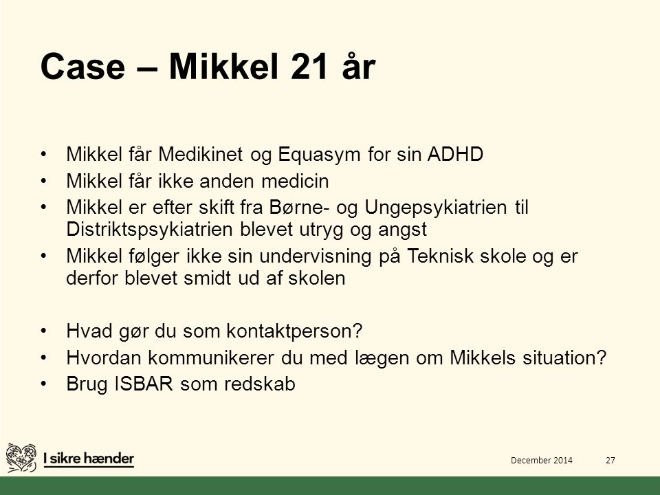 Case – Mikkel 21 år Mikkel får Medikinet og Equasym for sin ADHD
