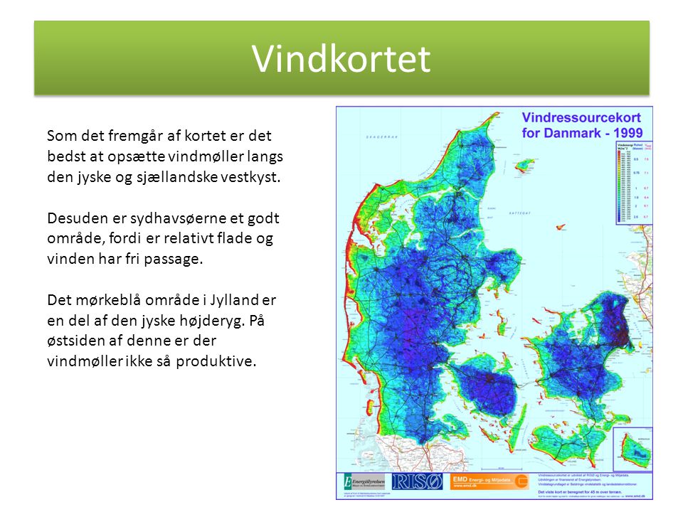 Vindkortet Som det fremgår af kortet er det bedst at opsætte vindmøller langs den jyske og sjællandske vestkyst.