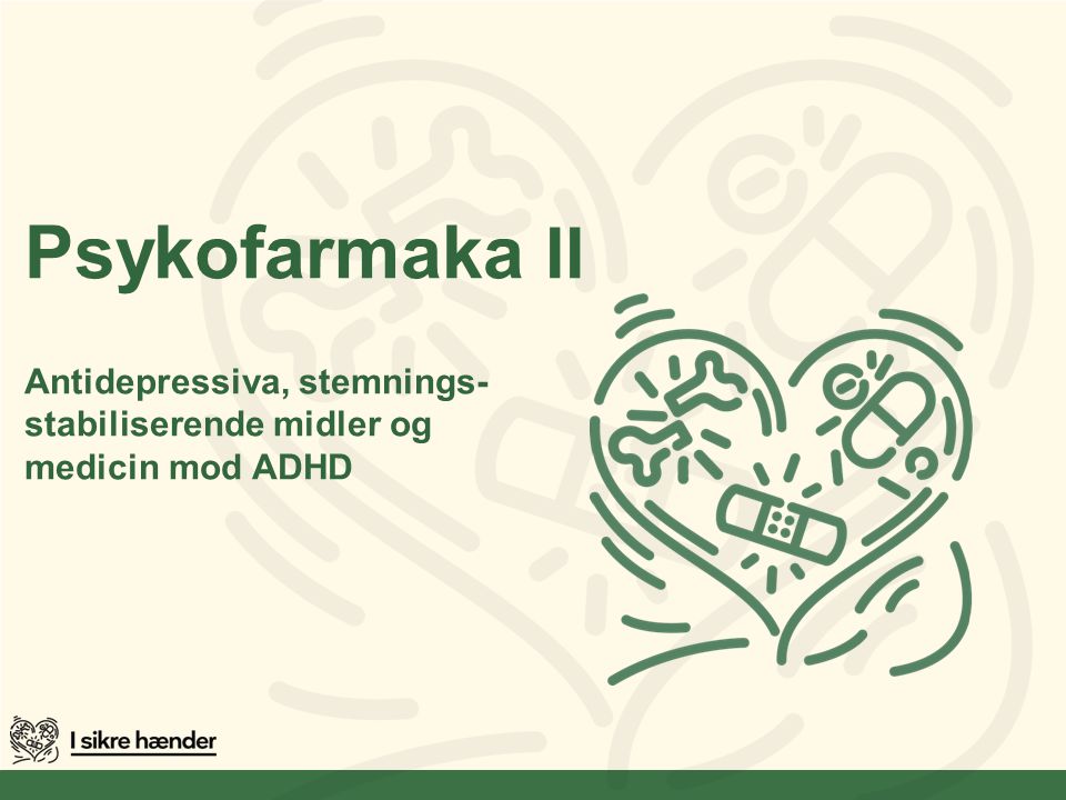 Psykofarmaka II Antidepressiva, stemnings-stabiliserende midler og medicin mod ADHD