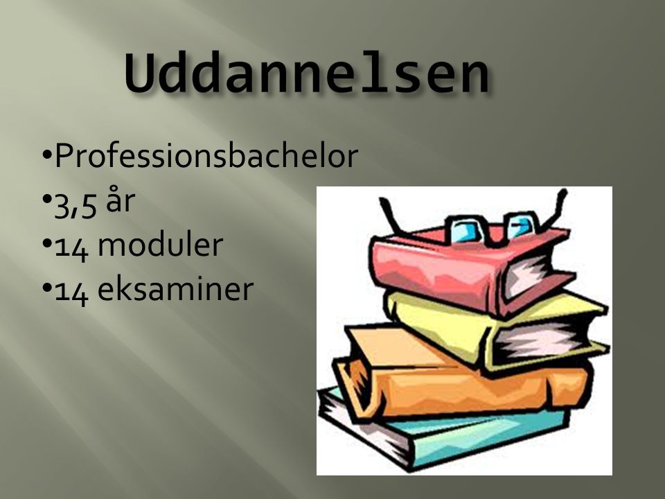 Uddannelsen Professionsbachelor 3,5 år 14 moduler 14 eksaminer