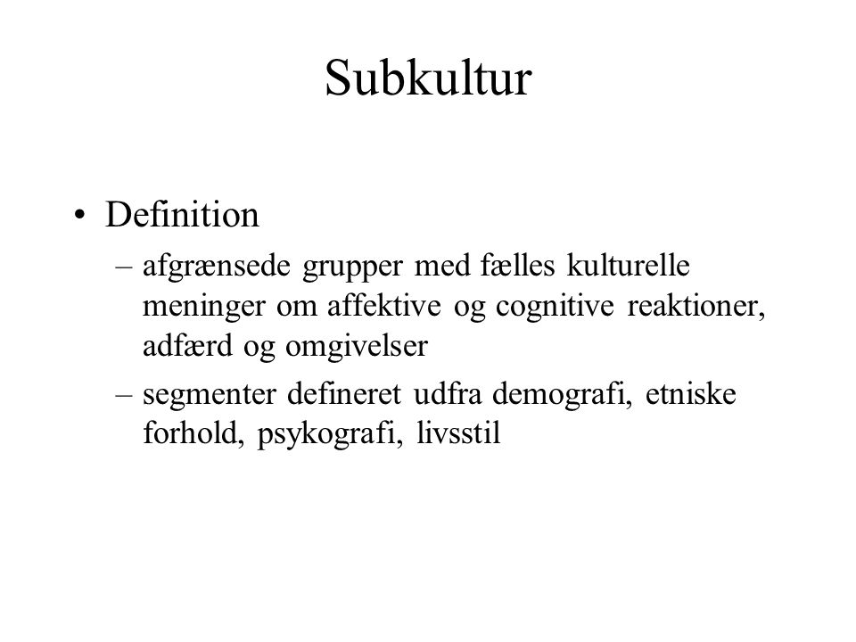 Subkultur Definition. afgrænsede grupper med fælles kulturelle meninger om affektive og cognitive reaktioner, adfærd og omgivelser.