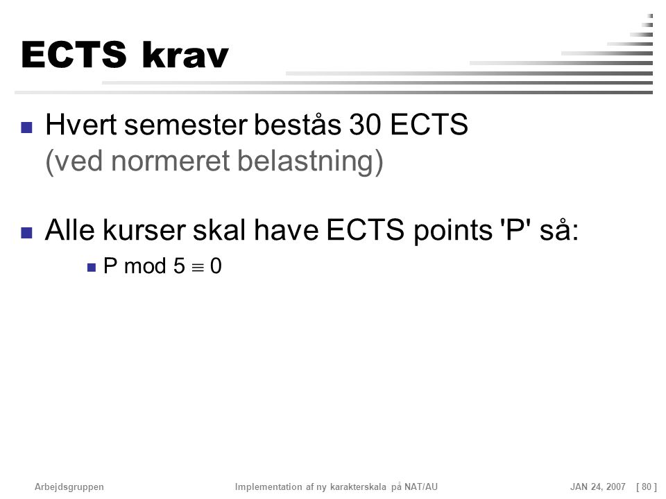 ECTS krav Hvert semester bestås 30 ECTS (ved normeret belastning)