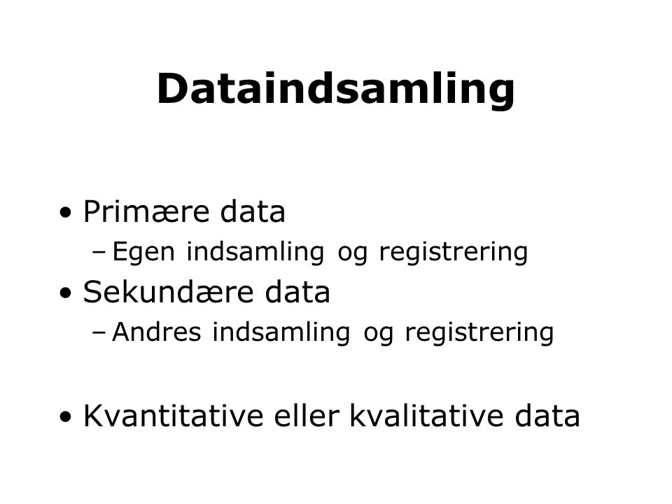 Dataindsamling Primære data Sekundære data