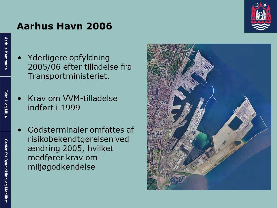 Aarhus Havn 2006 Yderligere opfyldning 2005/06 efter tilladelse fra Transportministeriet. Krav om VVM-tilladelse indført i