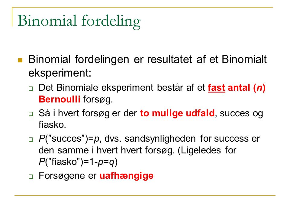 Binomial fordeling Binomial fordelingen er resultatet af et Binomialt eksperiment: