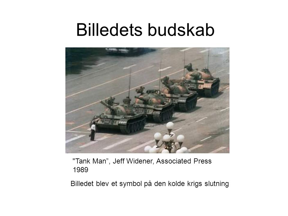 Billedets budskab Tank Man , Jeff Widener, Associated Press 1989