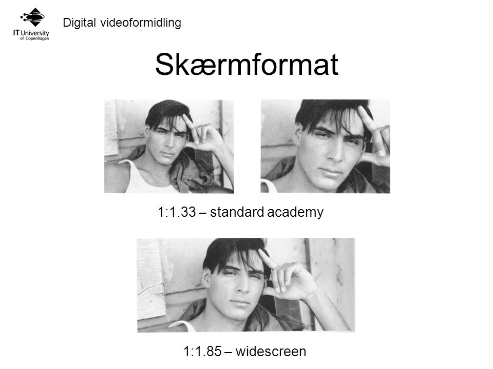 Skærmformat 1:1.33 – standard academy 1:1.85 – widescreen