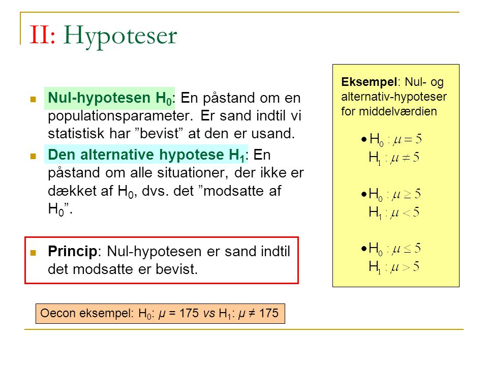 II: Hypoteser Eksempel: Nul- og alternativ-hypoteser for middelværdien.