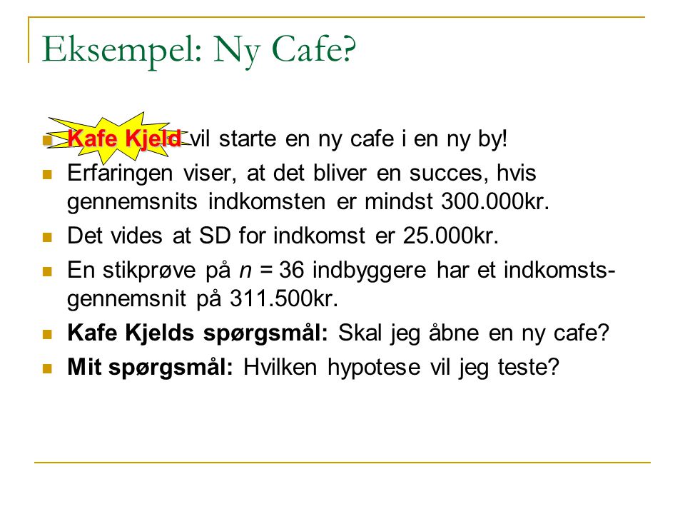 Eksempel: Ny Cafe Kafe Kjeld vil starte en ny cafe i en ny by!