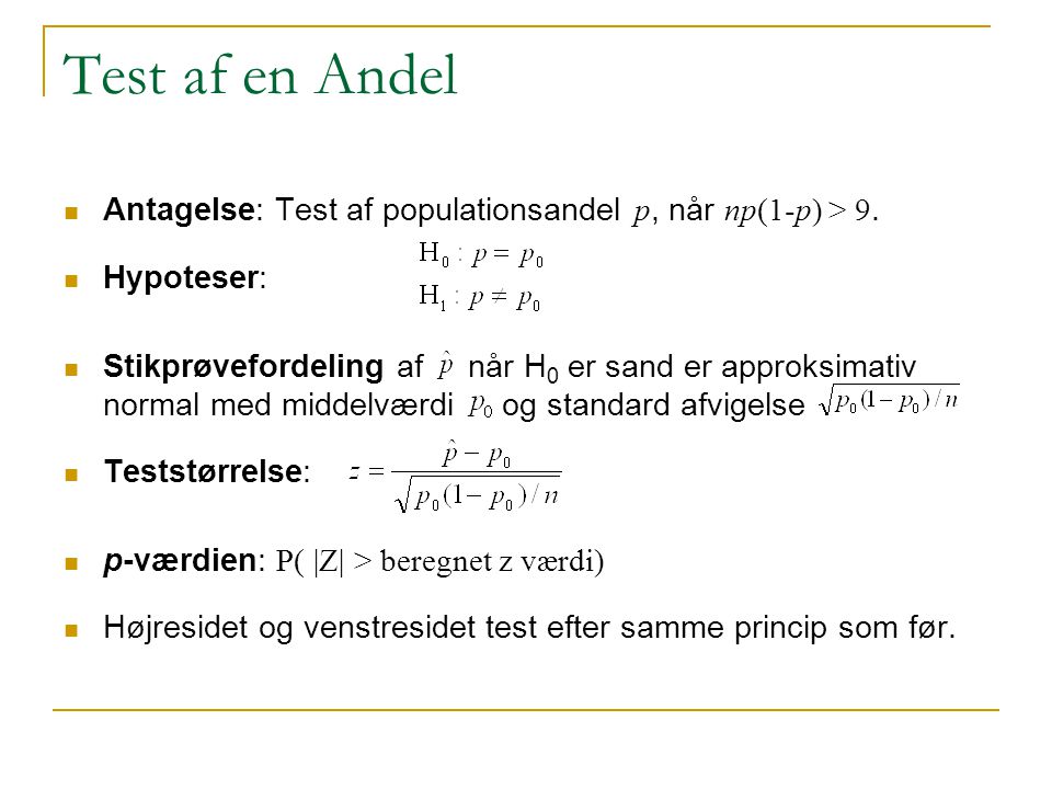 Test af en Andel Antagelse: Test af populationsandel p, når np(1-p) > 9. Hypoteser: