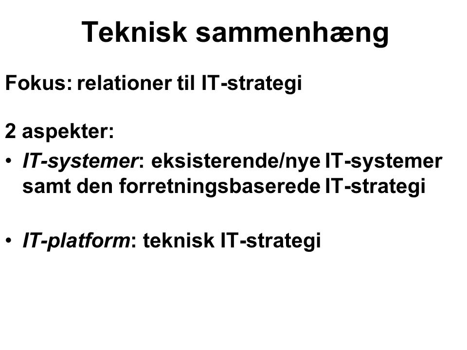Teknisk sammenhæng Fokus: relationer til IT-strategi 2 aspekter: