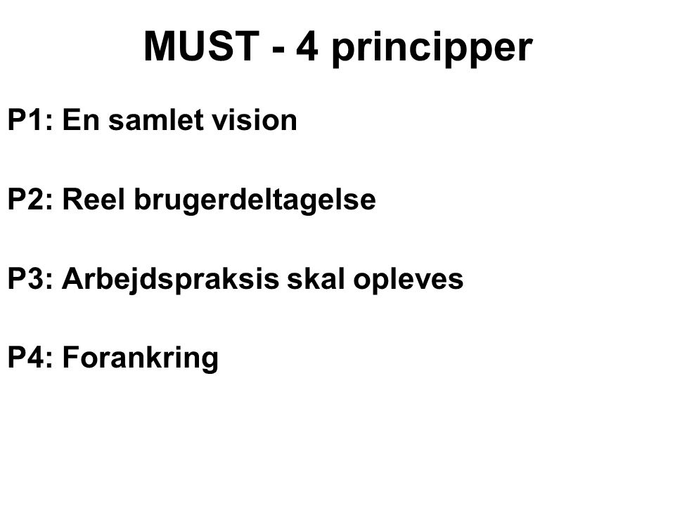 MUST - 4 principper P1: En samlet vision P2: Reel brugerdeltagelse