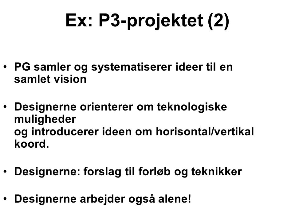 Ex: P3-projektet (2) PG samler og systematiserer ideer til en samlet vision.