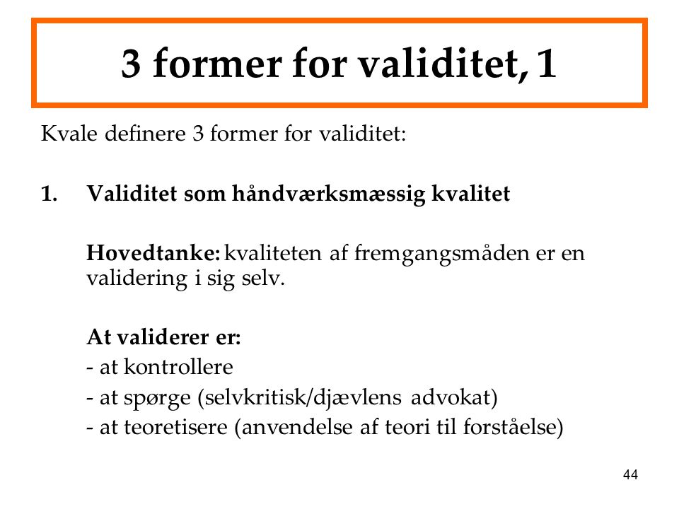 3 former for validitet, 1 Kvale definere 3 former for validitet: