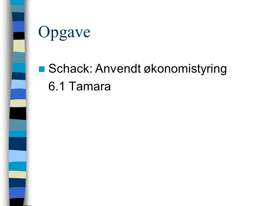 Opgave Schack: Anvendt økonomistyring 6.1 Tamara