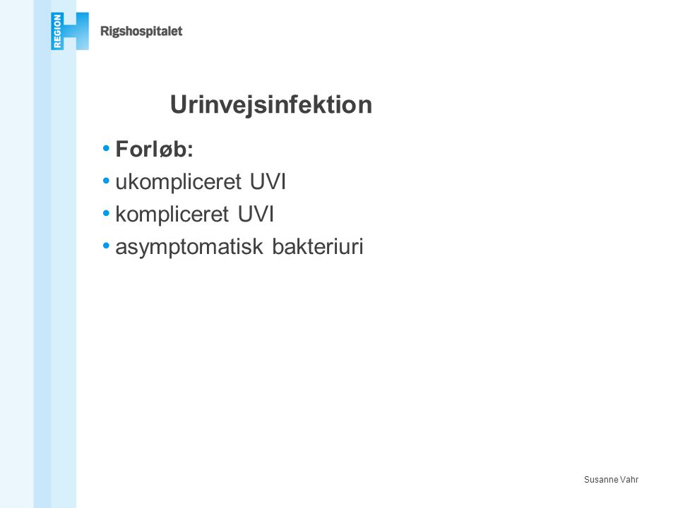 Urinvejsinfektion Forløb: ukompliceret UVI kompliceret UVI