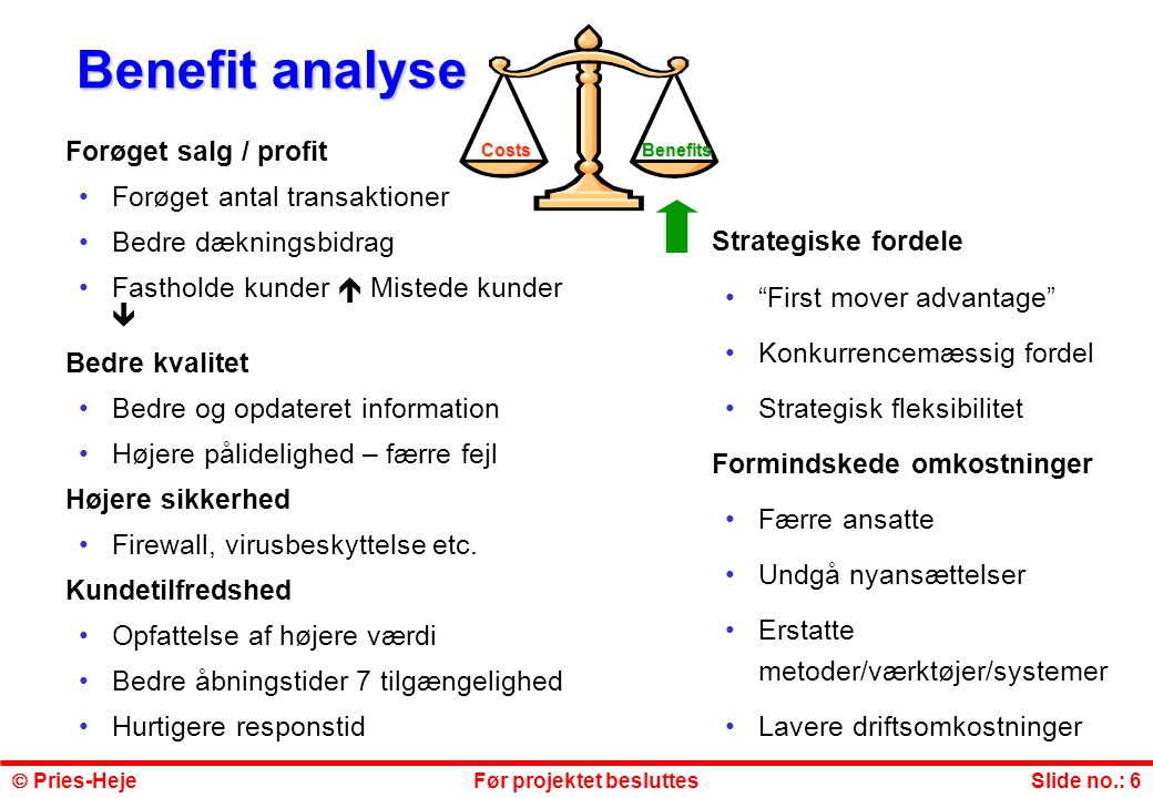 Benefit analyse Forøget salg / profit Forøget antal transaktioner