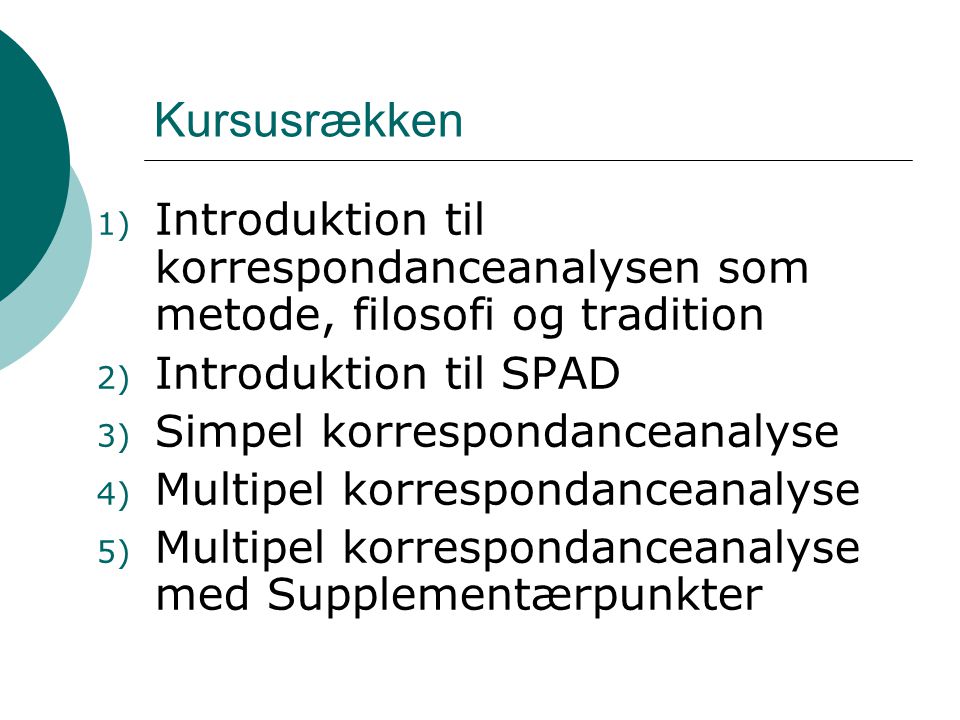 Kursusrækken Introduktion til korrespondanceanalysen som metode, filosofi og tradition. Introduktion til SPAD.