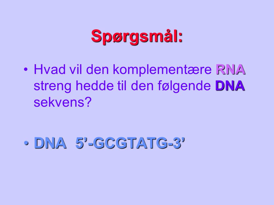 Spørgsmål: DNA 5’-GCGTATG-3’