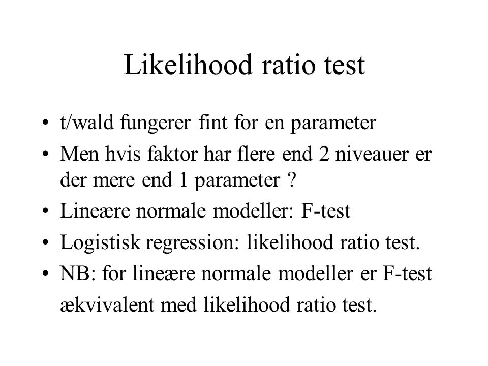 Likelihood ratio test t/wald fungerer fint for en parameter