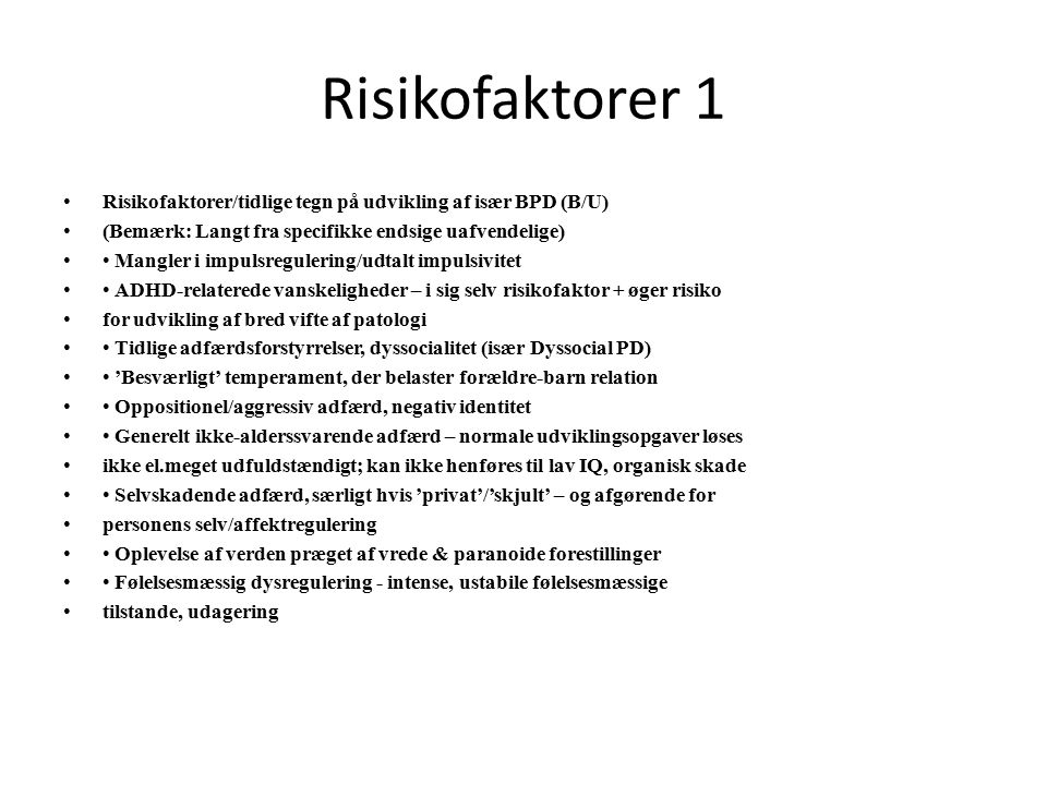 Risikofaktorer 1 Risikofaktorer/tidlige tegn på udvikling af især BPD (B/U) (Bemærk: Langt fra specifikke endsige uafvendelige)