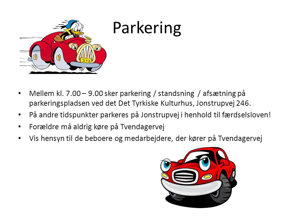 Parkering Mellem kl – 9.00 sker parkering / standsning / afsætning på parkeringspladsen ved det Det Tyrkiske Kulturhus, Jonstrupvej 246.